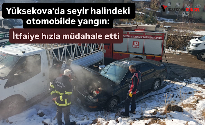 Yüksekova'da seyir halindeki otomobilde yangın: İtfaiye hızla müdahale etti