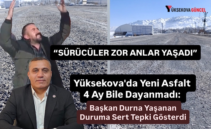 Yüksekova'da Yeni Asfalt 4 Ay Bile Dayanmadı: Sürücüler Mağdur Olurken, Başkan Durna Duruma Sert Tepki Gösterdi
