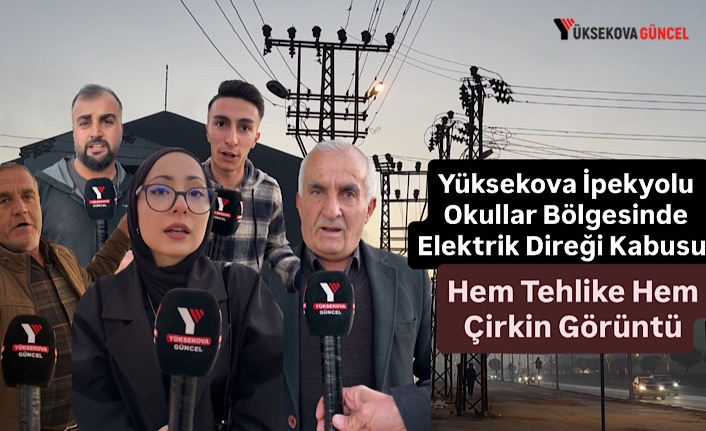 Yüksekova İpekyolu Okullar Bölgesinde Elektrik Direği Kabusu: Hem Tehlike Hem Çirkin Görüntü