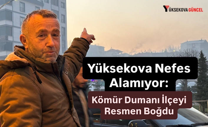 Yüksekova Nefes Alamıyor: Kömür Dumanı İlçeyi Adeta Boğdu