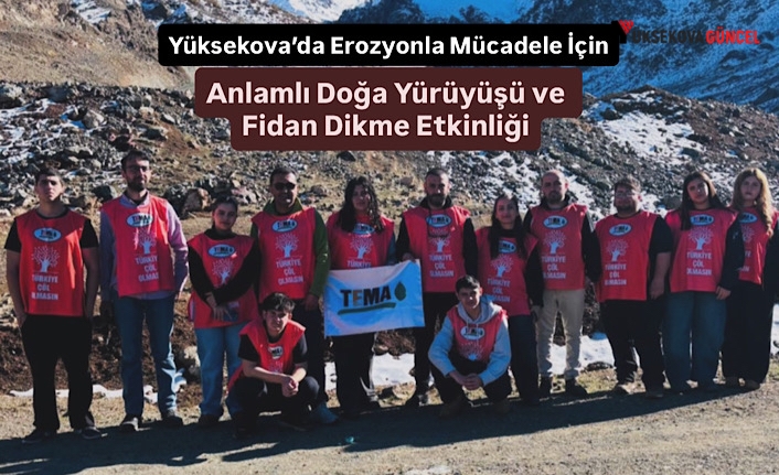 Yüksekova’da Erozyonla Mücadele İçin Anlamlı Doğa Yürüyüşü ve Fidan Dikme Etkinliği