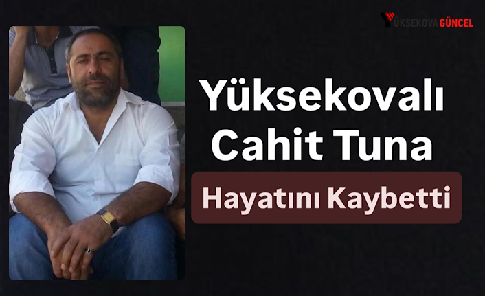 Yüksekovalı Cahit Tuna Hayatını Kaybetti