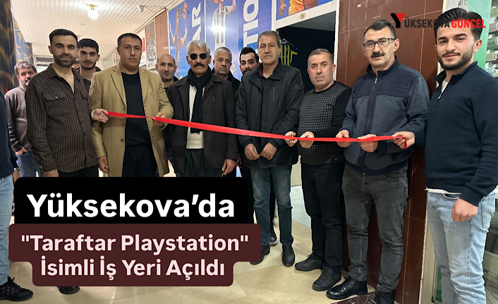Yüksekova’da "Taraftar Playstation" İsimli İş Yeri Açıldı