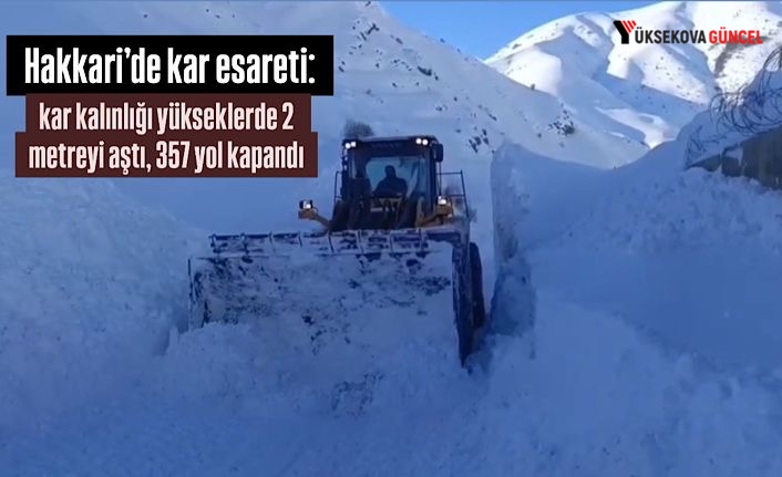 Hakkari’de kar esareti: kar kalınlığı yükseklerde 2 metreyi aştı, 357 yol kapandı