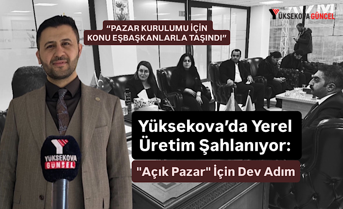 Yüksekova’da Yerel Üretim Şahlanıyor: "Açık Pazar" İçin Dev Adım