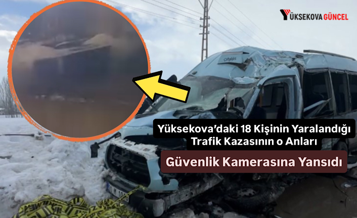 Yüksekova’daki 18 Kişinin Yaralandığı Trafik Kazasının o Anları Güvenlik Kamerasına Yansıdı