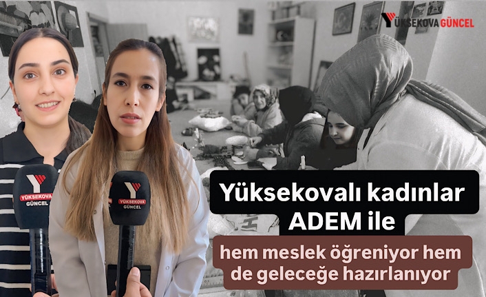 Yüksekovalı kadınlar ADEM ile hem meslek öğreniyor hem de geleceğe hazırlanıyor