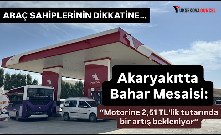 Akaryakıtta bahar mesaisi: Motorine 2,51 TL'lik tutarında bir artış bekleniyor