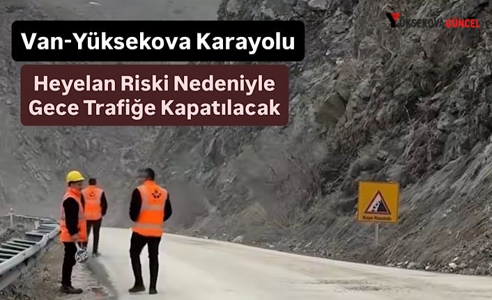 Van-Yüksekova Karayolu Heyelan Riski Nedeniyle Gece Trafiğe Kapatılacak