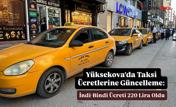 Yüksekova'da Taksi Ücretlerine Güncelleme: İndi-Bindi Ücreti 220 Lira Oldu