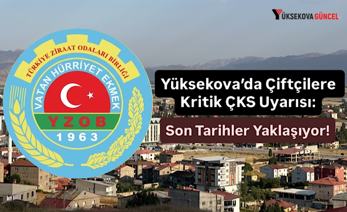 Yüksekova’da Çiftçilere Kritik ÇKS Uyarısı: Son Tarihler Yaklaşıyor!