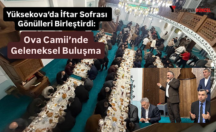 Yüksekova’da İftar Sofrası Gönülleri Birleştirdi: Ova Camii’nde Geleneksel Buluşma