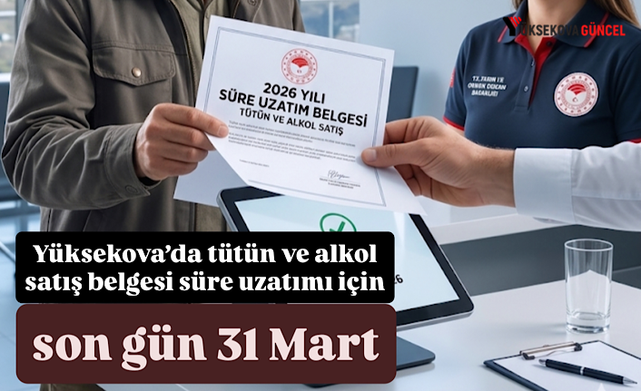Yüksekova’da tütün ve alkol satış belgesi süre uzatımı için son gün 31 Mart