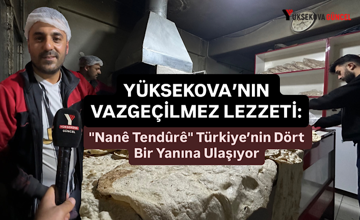 Yüksekova’nın Vazgeçilmez Lezzeti: "Nanê Tendûrê" Türkiye’nin Dört Bir Yanına Ulaşıyor