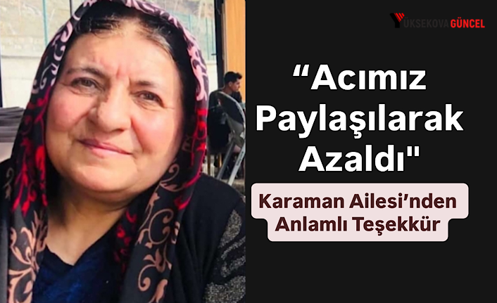 "Acımız Paylaşılarak Azaldı": Karaman Ailesi’nden Anlamlı Teşekkür