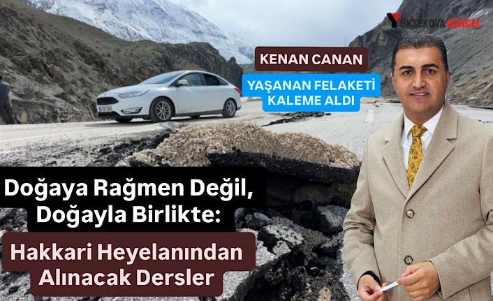 Doğaya Rağmen Değil, Doğayla Birlikte: Hakkari Heyelanından Alınacak Dersler