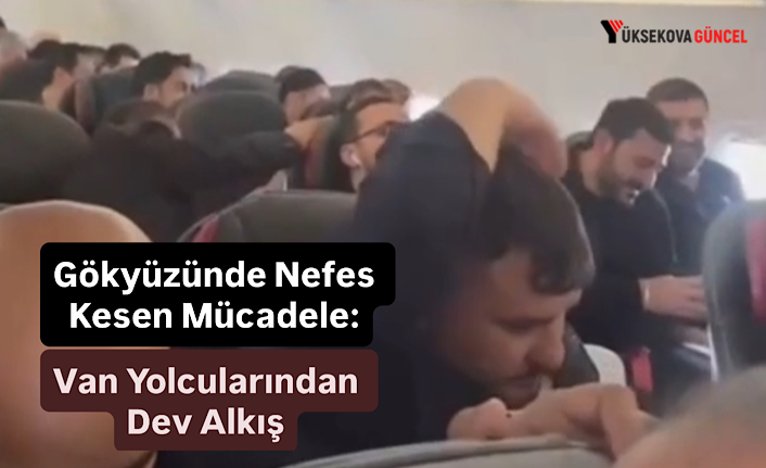 Gökyüzünde Nefes Kesen Mücadele: Van Yolcularından Dev Alkış