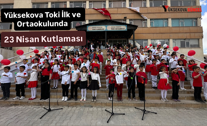 Yüksekova Toki İlk ve Ortaokulunda 23 Nisan Kutlaması