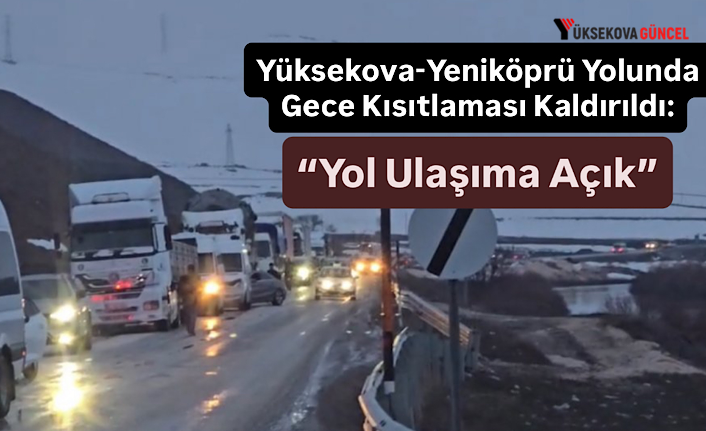 Yüksekova-Yeniköprü Yolunda Gece Kısıtlaması Kaldırıldı: Ulaşım Artık Kesintisiz!