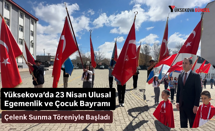 Yüksekova’da 23 Nisan Ulusal Egemenlik ve Çocuk Bayramı Çelenk Sunma Töreniyle Başladı