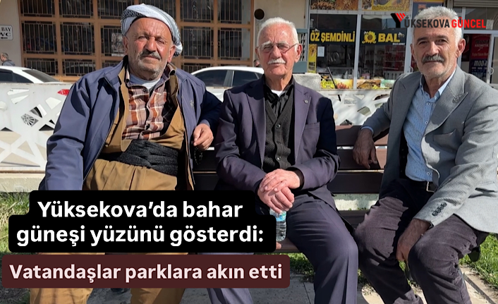 Yüksekova’da bahar güneşi yüzünü gösterdi: Vatandaşlar parklara akın etti