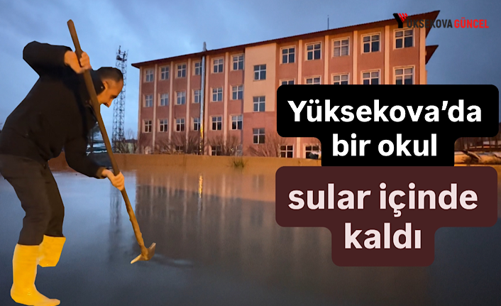 Yüksekova’da bir okul sular içinde kaldı