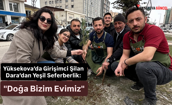 Yüksekova’da Girişimci Şilan Dara’dan Yeşil Seferberlik: "Doğa Bizim Evimiz"