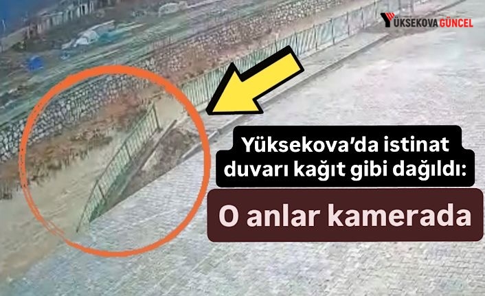 Yüksekova’da istinat duvarı kağıt gibi dağıldı: O anlar kamerada