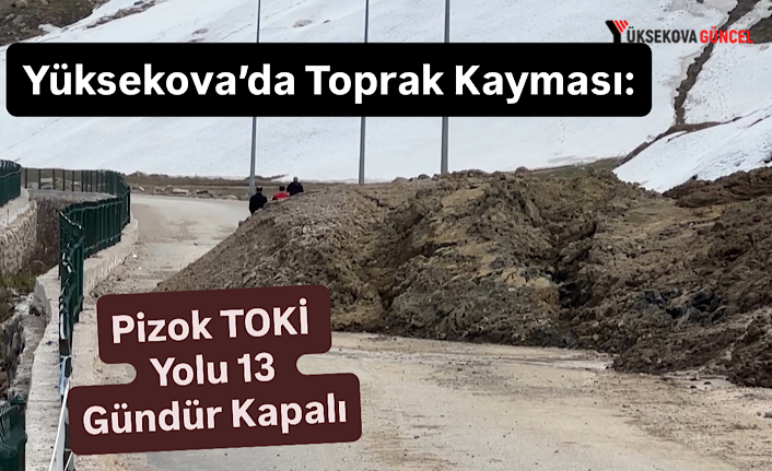 Yüksekova’da Toprak Kayması: Pizok TOKİ Yolu 13 Gündür Kapalı