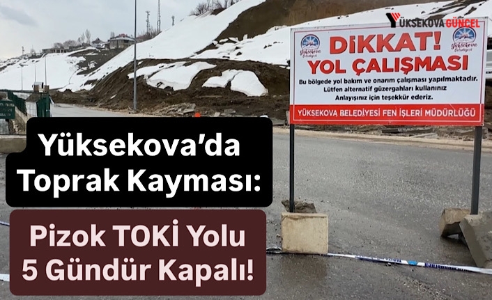 Yüksekova’da Toprak Kayması: Pizok TOKİ Yolu 5 Gündür Kapalı!