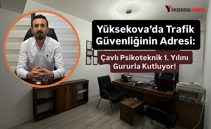 Yüksekova’da Trafik Güvenliğinin Adresi: Çavlı Psikoteknik 1. Yılını Gururla Kutluyor!