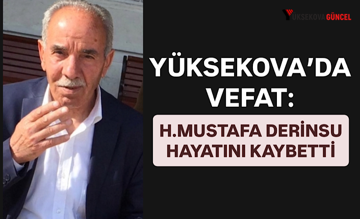Yüksekova’da Vefat: H.Mustafa Derinsu Hayatını Kaybetti