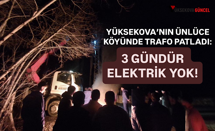 Yüksekova’nın Ünlüce köyünde trafo patladı: 3 gündür elektrik yok