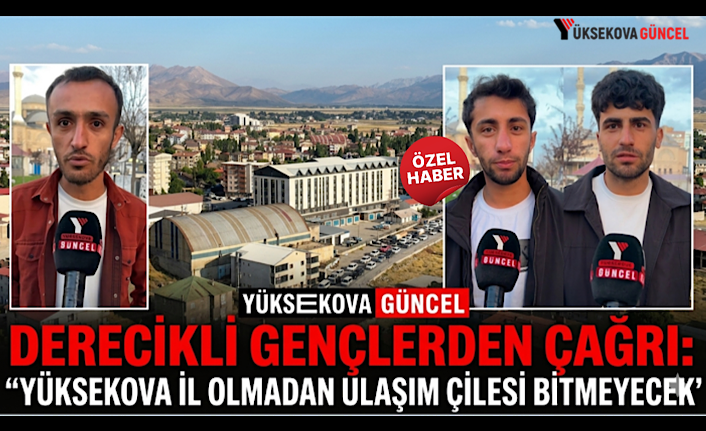 Derecikli Gençlerden Çağrı: “Yüksekova İl Olmadan Ulaşım Çilesi Bitmeyecek”