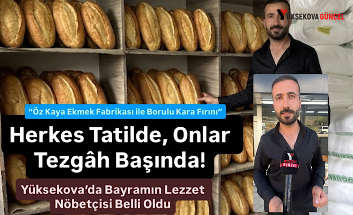 Herkes Tatilde, Onlar Tezgâh Başında! Yüksekova’da Bayramın Lezzet Nöbetçisi Belli Oldu
