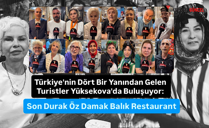 Türkiye'nin Dört Bir Yanından Gelen Turistler Yüksekova'da Buluşuyor: Son Durak Öz Damak Balık Restaurant