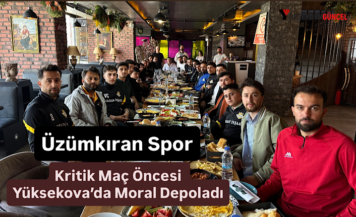 Üzümkıran Spor, Kritik Maç Öncesi Yüksekova’da Moral Depoladı