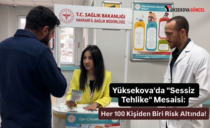 Yüksekova'da "Sessiz Tehlike" Mesaisi: Her 100 Kişiden Biri Risk Altında!