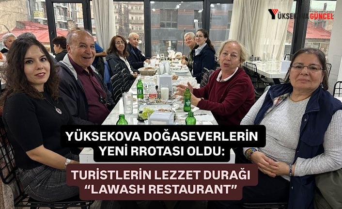 Yüksekova doğaseverlerin yeni rotası oldu: Turistlerin lezzet durağı “Lawash Restaurant"
