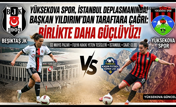 Yüksekova Spor, Beşiktaş Deplasmanında: İstanbul’daki Tüm Hemşehrilerimiz Maça Davetlidir!