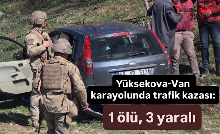 Yüksekova-Van karayolunda trafik kazası: 1 ölü, 3 yaralı