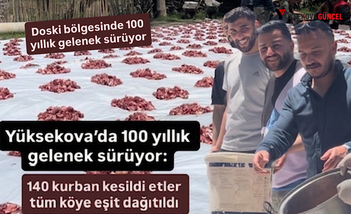 Yüksekova’da 100 yıllık gelenek sürüyor: 140 kurban kesildi etler tüm köye eşit dağıtıldı