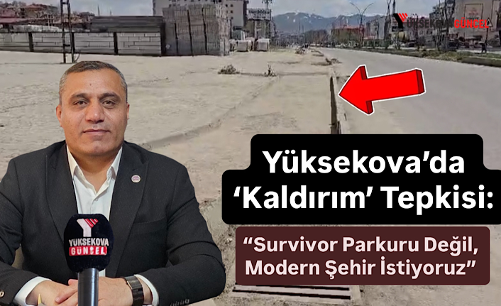 Yüksekova’da ‘Kaldırım’ Tepkisi: “Survivor Parkuru Değil, Modern Şehir İstiyoruz”