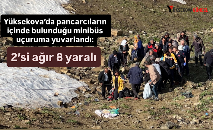 Yüksekova’da pancarcıların içinde bulunduğu minibüs uçuruma yuvarlandı: 2’si ağır 8 yaralı