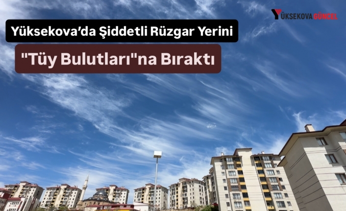 Yüksekova’da Şiddetli Rüzgar Yerini "Tüy Bulutları"na Bıraktı