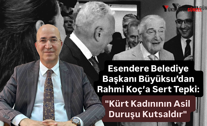 Esendere Belediye Başkanı Büyüksu’dan Rahmi Koç’a Sert Tepki: "Kürt Kadınının Asil Duruşu Kutsaldır"