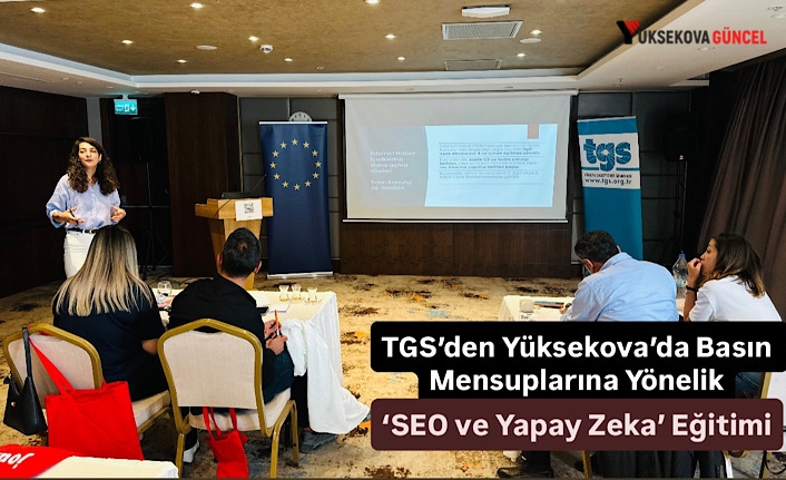 TGS’den Yüksekova’da Basın Mensuplarına Yönelik ‘SEO ve Yapay Zeka’ Eğitimi