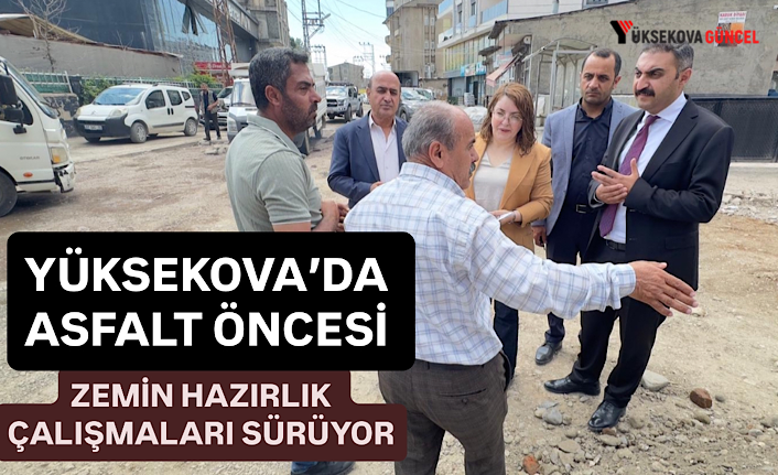Yüksekova'da asfalt öncesi zemin hazırlık çalışmaları sürüyor