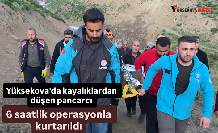 Yüksekova'da kayalıklardan düşen ot toplayıcısı 6 saatlik operasyonla kurtarıldı