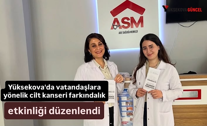 Yüksekova'da vatandaşlara yönelik cilt kanseri farkındalık etkinliği düzenlendi